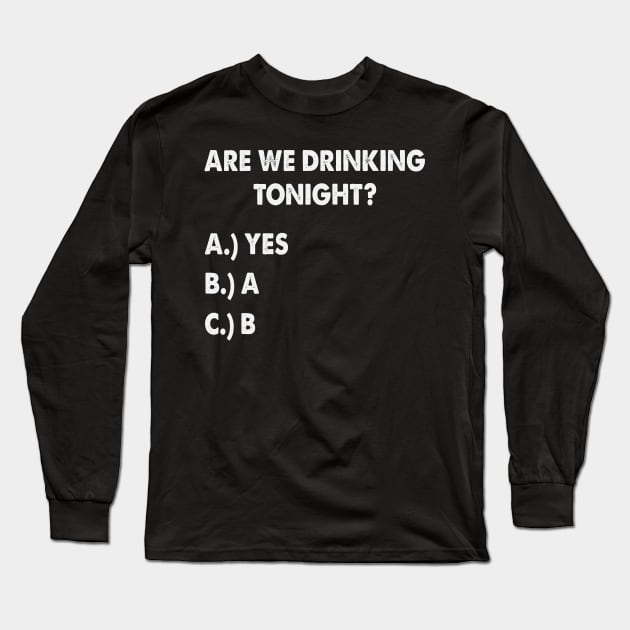 Are We Drinking Tonight Funny Wine Drinking Long Sleeve T-Shirt by TeeNation